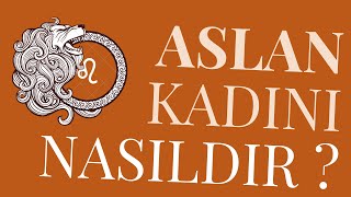 Aslan Kadınlarının Özellikleri  Aslan Kadınlarıyla Yaşayanlara Tavsiyeler ♌ [upl. by Web]