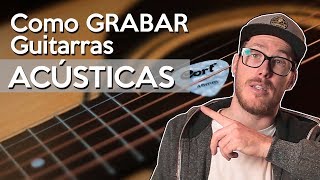 Como GRABAR Guitarras ACÚSTICAS  Audio para Músicos [upl. by Eyma324]