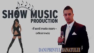 DANI PRINTUL BANATULUI  FACETI ROATA MARE  Official Audio [upl. by Patsis]