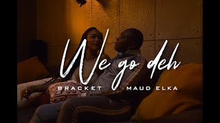 Bracket  We Go Dey Ft Maud Elka Video [upl. by Dela731]