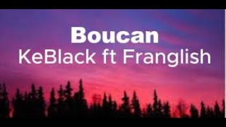 Boucan by ke black ft franglish lyrics [upl. by Nalad]