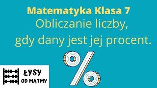 Klasa 7 Obliczanie liczby gdy dany jest jej procent Dużo przykładów z GWO matematyka z plusem [upl. by Cathrine]