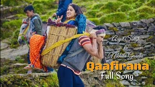 Qaafirana  Arijit Singh  Nikhita Gandhi  Kedarnath Movie  Full Song  2018 [upl. by Dredi]