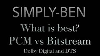 What is best PCM vs Bitstream Dolby Digital and DTS [upl. by Aiksa745]