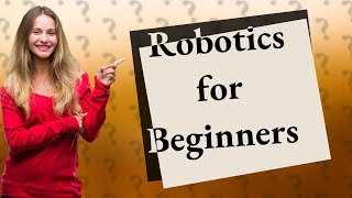 How Can I Start Learning Robotics as a Complete Beginner [upl. by Inavoj669]