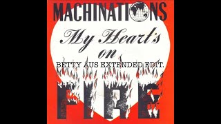 Machinations  My Hearts On Fire Betty Aus Extended Edit [upl. by Neurath]