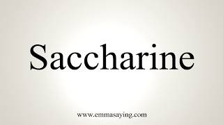 How To Pronounce Saccharine [upl. by Acenahs]