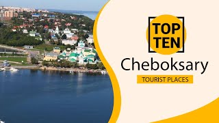 Top 10 Best Tourist Places to Visit in Cheboksary  Russia  English [upl. by Targett]