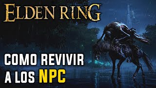 Como REVIVIR A LOS NPC en ELDEN RING [upl. by Slotnick]