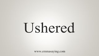 How To Say Ushered [upl. by Nitin]