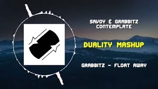 Savoy amp Grabbitz  Contemplate VS Grabbitz  Float Away  Duality Mashup [upl. by Starr]