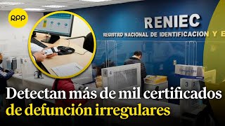 Reniec identifica más de 1200 certificados de defunción irregulares vinculadas a criminales [upl. by Alrad]