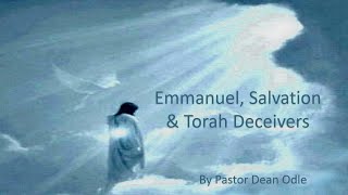 Emmanuel Salvation amp Torah Deceivers [upl. by Oisor]