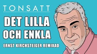 Tonsatt  Det Lilla Och Enkla Ernst Kirchsteiger Remixad [upl. by Hgieleak]