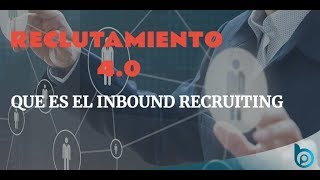 Reclutamiento 40 Qué es el Inbound Recruiting [upl. by Mohun]