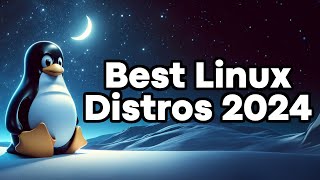 Best Linux Distributions for 2024 [upl. by Zetnas832]