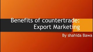 Benefits of countertrade By Shahida Bawa [upl. by Kolb]