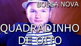 QUADRADINHO DE OITO  BOSSA NOVA VERSION  GUTO HORN [upl. by Aja989]