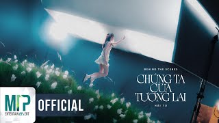 HẢI TÚ  CHÚNG TA CỦA TƯƠNG LAI  BEHIND THE SCENES 1 [upl. by Maker962]