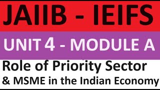 JAIIB  IEIFS  Unit 4  Module A  Role of Priority Sector and MSME in the Indian Economy [upl. by Hagan538]