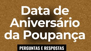 O que é a data de aniversário da poupança  Rendimento poupança  Perguntas e Respostas 42 [upl. by Toh]