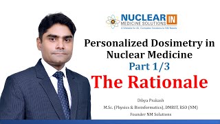 Personalized Dosimetry in Nuclear Medicine Part 13  The Rationale [upl. by Ecirehs]