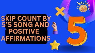 SKIP COUNT BY 5’S SONG and POSITIVE AFFIRMATIONS FOR KIDS [upl. by Corsetti]