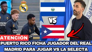 JUGADOR DEL REAL MADRID VS LA SELECTA Y EL SALVADOR EN EL ESTADIO CUSCATLÁN PUERTO RICO SE REFUERZA [upl. by Oflodur]