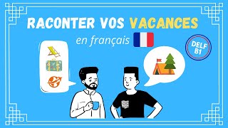 Comment raconter vos vacances en français  DELF B1 [upl. by Cilla549]