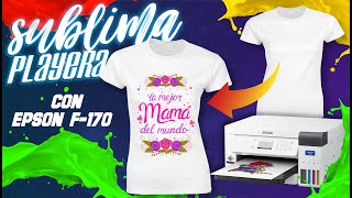 ♨️ SUBLIMA CAMISETA 👕 Imprime con Epson F 170 🖨️ TUTORIAL Completo 💯 [upl. by Berry]