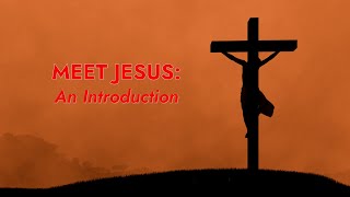 Meet Jesus An Introduction [upl. by Aljan556]