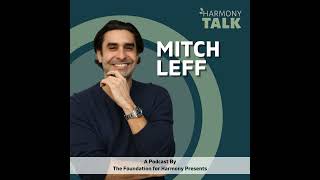 Inspiring Generations to Transform Their Struggles Into Strength with Mitch Leff  HarmonyTALK 51 [upl. by Sidras]