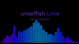 s2e1 unselfish Love [upl. by Verbenia]