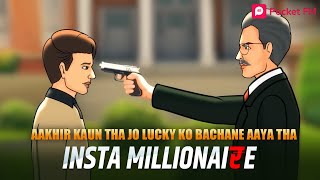 Insta Millionaire  Lucky Ki Kahani  Lucky Ke Jaan Ko Khatra  Full Episodes on Pocket FM App [upl. by Dnomra]