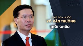 Chủ tịch nước Võ Văn Thưởng thôi chức [upl. by Eiahpets41]