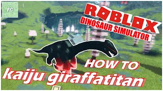 How To KAIJU GIRAFFATITAN  Roblox Dinosaur Simulator [upl. by Aurlie882]