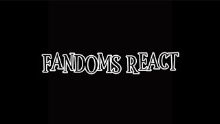 FANDOMS REACT 001012 [upl. by Cornew521]