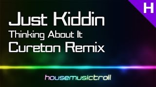 House  Just Kiddin  Thinking About It Cureton Remix [upl. by Hassin]