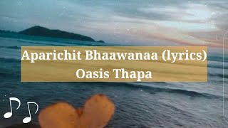 Aparichit Bhaawanaa  Oasis Thapa Lyrics  Oasis Thapa  Aparichit Bhaawanaa Lyrics [upl. by Reeta700]