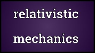 Relativistic mechanics Meaning [upl. by Annais149]