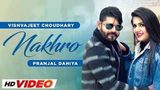 Nakhro HD Video Vishvajeet Choudhary Ft Pranjal Dahiya  Haryanvi Songs 2024 [upl. by Eboh]