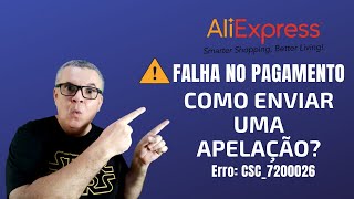 ALIEXPRESS FALHA NO PAGAMENTO COMO ENVIAR UMA APELAÇÃO ERRO CSC7200026 [upl. by Tremain]