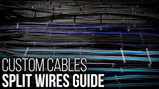 Custom Cables Split Wires Guide [upl. by Nelda626]