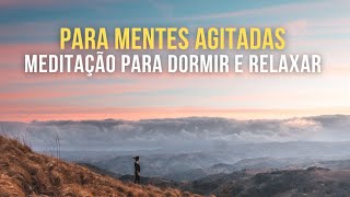 Meditação Para Mentes Agitadas Para Dormir e Relaxar [upl. by Dreddy]