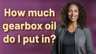 How much gearbox oil do I put in [upl. by Sibel]