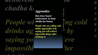 meaning of aggrandize by Ayant Biseria puneetbiseria [upl. by Sol]