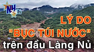 Đã xác định nguyên nhân “túi nước” lơ lửng trên đầu Làng Nủ bỗng dưng bục  lời kể của dân LÀNG NỦ [upl. by Neit]