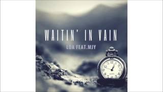 Loa Feat MJY  Waitin In Vain [upl. by Rafat587]