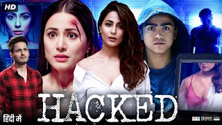 Hacked Full Movie  Hina Khan Rohan Shah Mohit Malhotra Tanvi Thakkar  Review amp Facts [upl. by Eido]