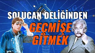 Solucan Deliğinden Geçmişe Yolculuk Yapabilir Miyiz [upl. by Keynes]